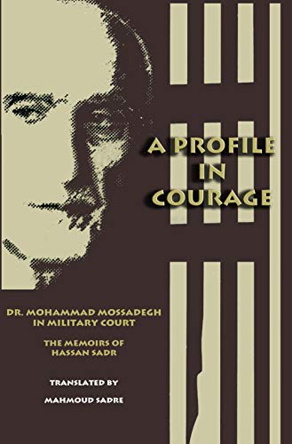 A Profile in Courage: Dr. Mohammad Mossadegh in Military Court (Hardcover)