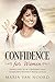 Confidence for Women: Simple Steps to be Confident and Attractive Without Being a B*tch