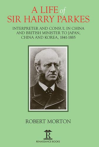 A Life of Sir Harry Parkes: British Minister to Japan, China and Korea, 1865-1885 (Hardcover)