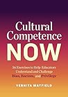 Cultural Competence Now: 56 Exercises to Help Educators Understand and Challenge Bias, Racism, and Privilege