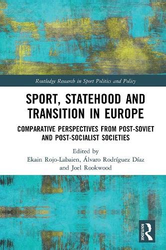 Sport, Statehood and Transition in Europe: Comparative Perspectives from Post-Soviet and Post-Socialist Societies (ebook)