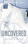 Uncovered: Walking in True Sexual Freedom Uncovered: Walking in True Sexual Freedom