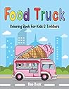 Food Truck Coloring Book For Kids & Toddlers: Book for Toddlers and Preschool Kids to Learn the Color