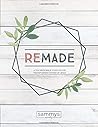 Remade: A TEN WEEK BIBLE STUDY ON THE TRANSFORMING POWER OF JESUS