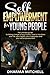 Self-Empowerment For Young People: The Ultimate Guide to Taking Charge of Your Future, Your Health, Your Happiness and Your Self-Empowerment