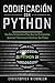 Codificación con Python: Una guía introductoria para que los principiantes aprendan y comiencen a codificar con Python(Libro En Español/Self Publishing Spanish Book Version) (Spanish Edition)
