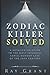 Zodiac Killer Solved: A Det...
