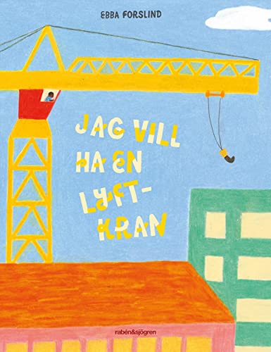 jag vill ha en lyftkran (Hardcover)