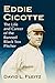 Eddie Cicotte: The Life and Career of the Banned Black Sox Pitcher