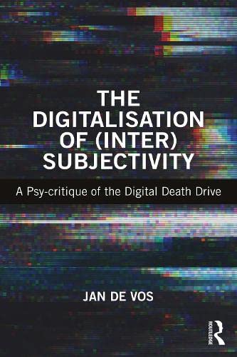The Digitalisation of (Inter)Subjectivity: A Psy-Critique of the Digital Death Drive