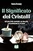 Il Significato dei Cristalli - Rituali per l'Amore, la Salute... by Naha Armády