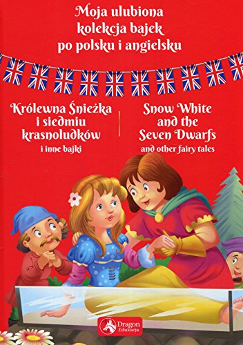 Moja ulubiona kolekcja bajek po polsku i angielsku Krolewna Sniezka i siedmiu krasnoludkow i inne bajki (Hardcover)