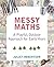 Messy Maths: A Playful, Out...