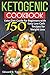 Ketogenic Cookbook: Keto Diet Guide for Beginners with 150 Easy Low Carb Recipes for Weight Loss.