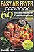 Easy Air Fryer Cookbook: 69 Delicious Recipes for Fast and Healthy Meals.