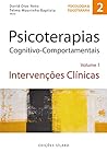 Psicoterapias Cognitivo-Comportamentais Volume 1 – Intervenções Clínicas