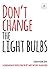 Don't Change the Light Bulbs: A Compendium of Expertise from the Uk's Most Switched-On Educators