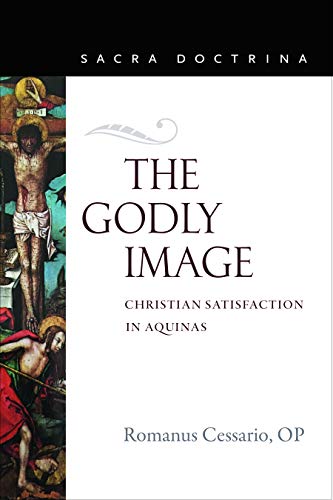 The Godly Image: Christian Satisfaction in Aquinas (Sacra Doctrina)
