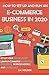 How to Set Up and Run an E-Commerce Business in 2020: Set up your Online Store, Learn E-Commerce Marketing Strategies, Business Models, and Google SEO