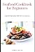 Seafood Cookbook for Beginners by Debbie White