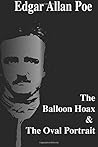 The Balloon Hoax & The Oval Portrait by Edgar Allan Poe