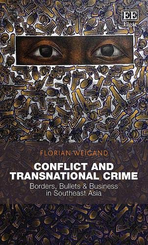 Conflict and Transnational Crime: Borders, Bullets & Business in Southeast Asia (Hardcover)