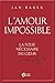 L'amour impossible: La folie nécessaire au cœur