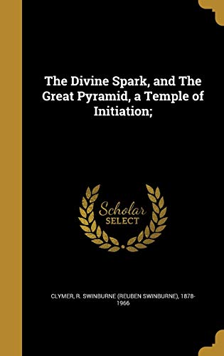 The Divine Spark, and The Great Pyramid, a Temple of Initiation; (Hardcover)