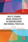 Shifts towards Image-centricity in Contemporary Multimodal Practices (Routledge Studies in Multimodality)