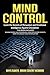 Mind Control: Learn the Secrets of Persuasion and Emotional Intelligence Against Deception This Book Includes: READING PEOPLE AND PSYCHOLOGY, DARK PSYCHOLOGY SECRETS, DARK PSYCHOLOGY AND MANIPULATION