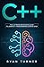 C++: The Ultimate Beginner's Guide to Learn C++ Programming Step by Step