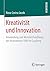 Kreativität und Innovation: Anwendung und Weiterentwicklung der Innovatoren-DNA im Coaching (German Edition)