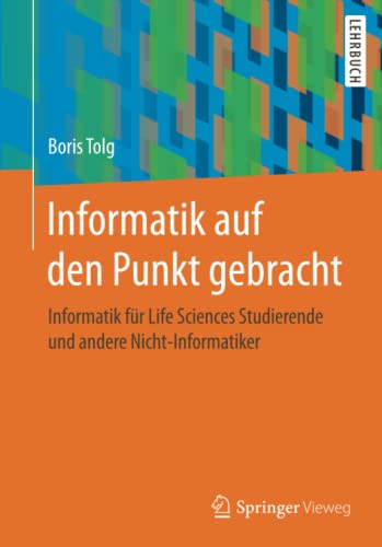 Informatik auf den Punkt gebracht: Informatik für Life Sciences Studierende und andere Nicht-Informatiker (German Edition)