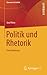 Politik und Rhetorik: Eine Einführung (Elemente der Politik) (German Edition)