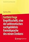 Gottlob Frege: Begriffsschrift, eine der arithmetischen nachgebildete Formelsprache des reinen Denkens (Klassische Texte der Wissenschaft) (German Edition)