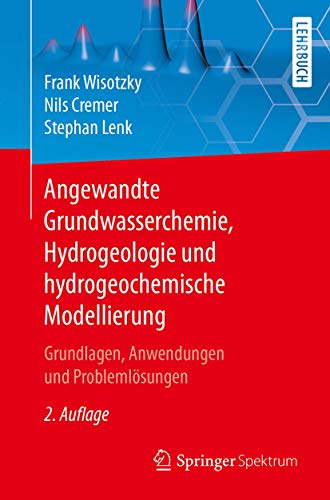 Angewandte Grundwasserchemie, Hydrogeologie und hydrogeochemische Modellierung: Grundlagen, Anwendungen und Problemlösungen (German Edition)