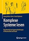 Komplexe Systeme lesen: Das Potential von Systemaufstellungen in Wissenschaft und Praxis (German Edition) Komplexe Systeme lesen: Das Potential von Systemaufstellungen in Wissenschaft und Praxis (German Edition)