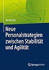 Neue Personalstrategien zwischen Stabilität und Agilität (German Edition) Neue Personalstrategien zwischen Stabilität und Agilität (German Edition)