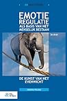 Emotieregulatie als basis van het menselijk bestaan: de kunst van het evenwicht (Dutch Edition)