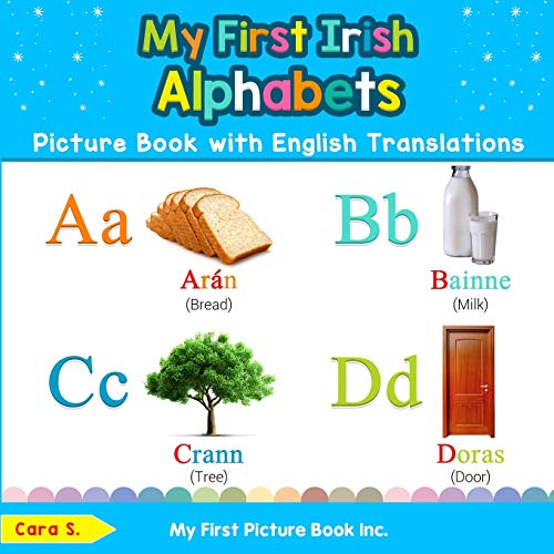 My First Irish Alphabets Picture Book with English Translations: Bilingual Early Learning & Easy Teaching Irish Books for Kids (Teach & Learn Basic Irish words for Children)