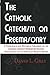 The Catholic Catechism on Freemasonry: A Theological and Historical Treatment on the Catholic Church’s Prohibition Against Freemasonry and its Appendant Masonic Bodies