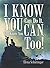 I Know You Can Do It, You K...