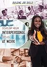Develop Your Interpersonal Skills at Work Develop Your Interpersonal Skills at Work