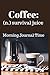 Coffee: (n.) Survival Juice...