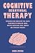 Cognitive Behavioral Therapy (CBT): Retraining your Brain with this Simple Techniques for Managing Anger, Anxiety, Depression, Panic, Phobias and Intrusive Thoughts