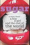 Sugar: a boy, a girl, and the the end of the world Sugar: a boy, a girl, and the the end of the world