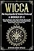 Wicca: The Encyclopedia Of Modern Witchcraft. 6 books in1: Wicca for Beginners, Wicca book of Spells, Wicca Candle Magic, Wicca Moon Magic, Wicca Crystal Magic, Wicca Herbal Magic.(Wiccan Starter Kit)