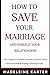 How to Save Your Marriage and Rebuild Your Relationship: 7 Signs There's a Problem and How to Resolve Them - A Practical Guide to Making a Marriage Work