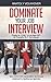 Dominate Your Job Interview: Create an Unfair Advantage with 30 Powerful NLP Techniques