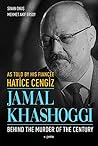 As Told by His Fiancée Hatice Cengiz: Jamal Khashoggi, Behind the Murder of the Century